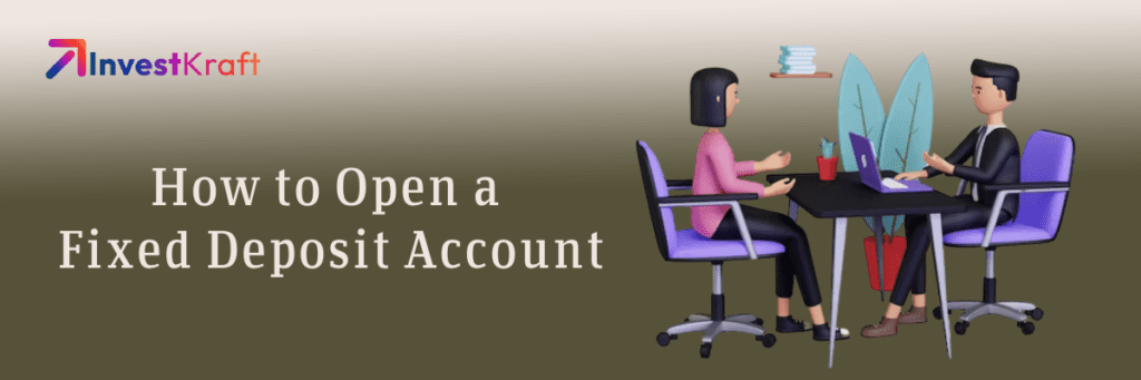 How to Open a Fixed Deposit Account: A Step-by-Step Guide