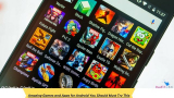 Amazing Games and Apps for Android You Should Must Try This