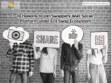 10 reasons to join Swappers Wall Social Platform under Era Swap Ecosystem