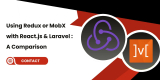 Using Redux or MobX with React.js and Laravel A Comparison